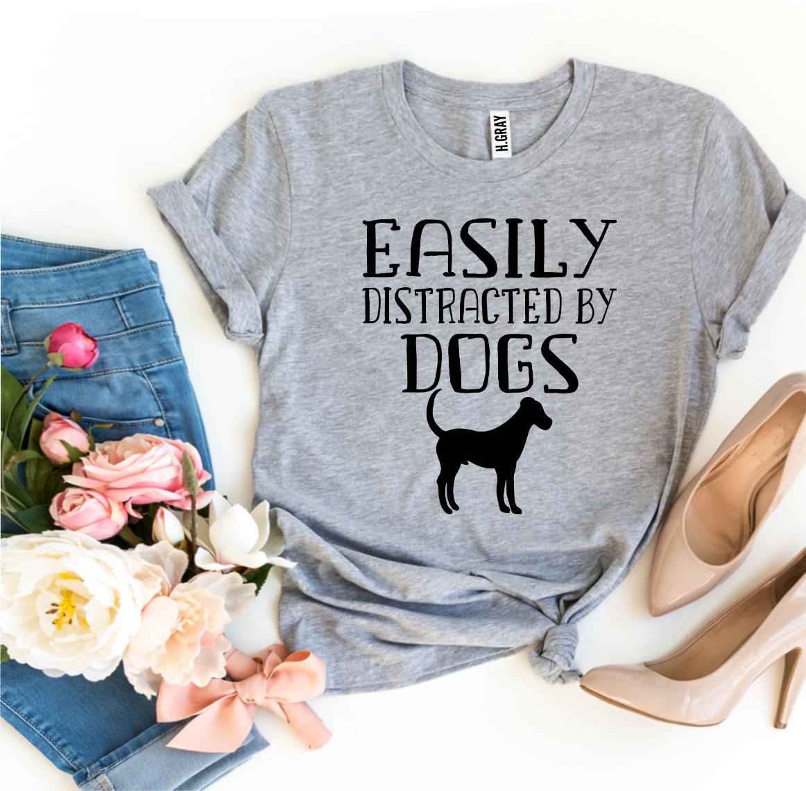 Easily Distracted By Dogs T-shirt - Mag Max Mart