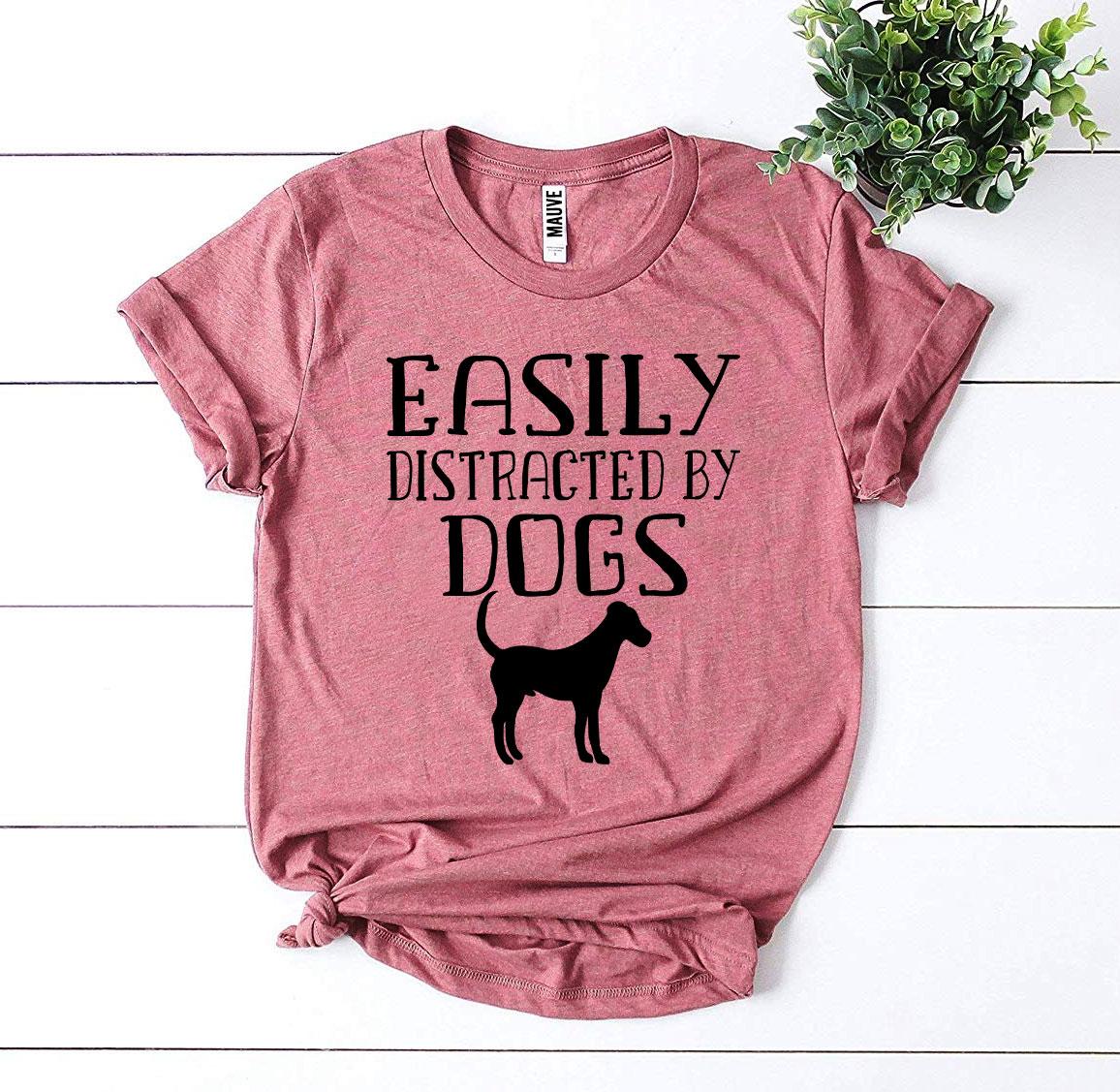 Easily Distracted By Dogs T-shirt - Mag Max Mart