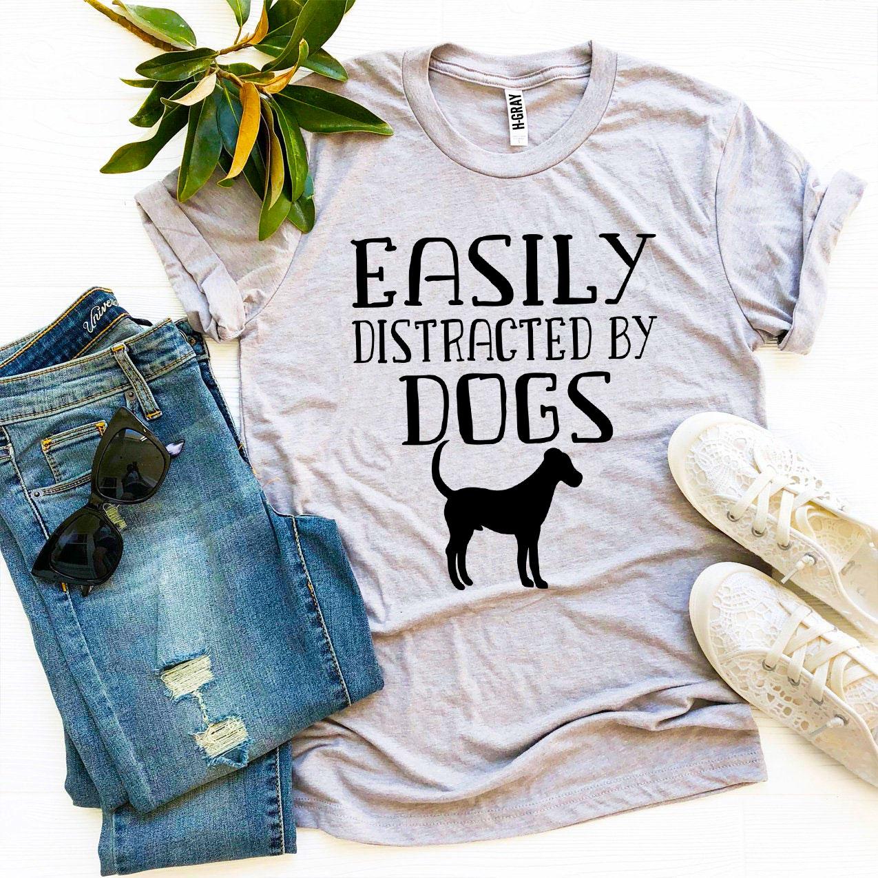 Easily Distracted By Dogs T-shirt - Mag Max Mart